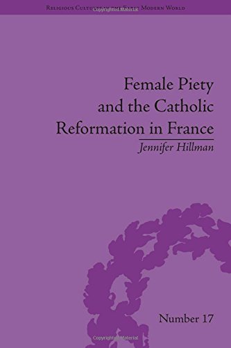 Female Piety And The Catholic Reformation In France Jennifer Hillman