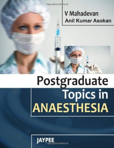 Postgraduate Topics In Anaesthesia First Edition Anil Kumar Asokan