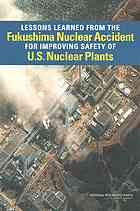 Lessons Learned From The Fukushima Nuclear Accident For Improving Safety And Security Of Us Nuclear Plants Committee On Lessons Learned From The Fukushima Nuclear Accident For Improving Safety And Security Of Us Nuclear Plants