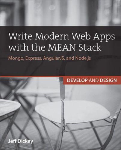 Write Modern Web Apps With The Mean Stack Mongo Express Angularjs And Nodejs Dickey