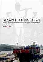 Beyond The Big Ditch Politics Ecology And Infrastructure At The Panama Canal Ashley Carse