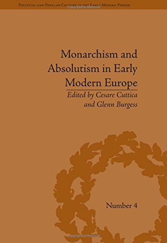 Monarchism And Absolutism In Early Modern Europe Cesare Cuttica