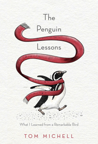 The Penguin Lessons What I Learned From A Remarkable Bird Tom Michell