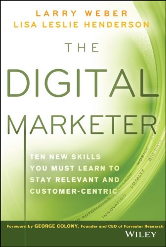 The Digital Marketer Ten New Skills You Must Learn To Stay Relevant And Customercentric 1st Edition Larry Weber