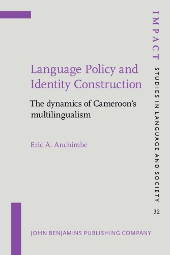 Language Policy And Identity Construction The Dynamics Of Cameroons Multilingualism Eric A Anchimbe