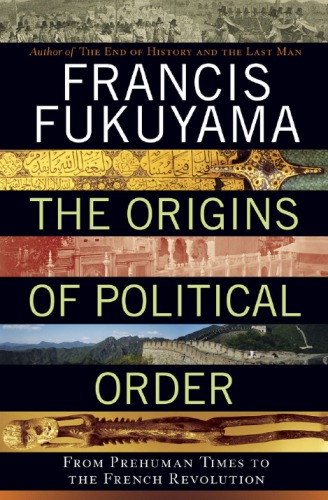 The Origins Of Political Order From Prehuman Times To The French Revolution Reprint Francis Fukuyama