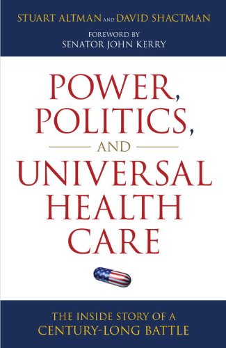 Power Politics And Universal Health Care The Inside Story Of A Centurylong Battle 1st Edition Stuart Altman