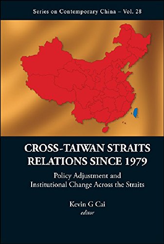 Crosstaiwan Straits Relations Since 1979 Policy Adjustment And Institutional Change Across The Straits 1st Edition Kevin G Cai Ed