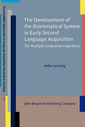 The Development Of The Grammatical System In Early Second Language Acquisition The Multiple Constraints Hypothesis Anke Lenzing