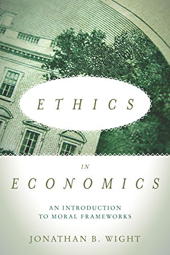 Ethics In Economics An Introduction To Moral Frameworks Jonathan Wight