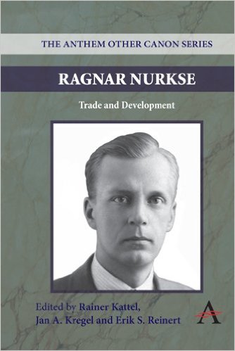Ragnar Nurkse Trade And Development Rainer Kattel Jan A Kregel And Erik S Reinert Eds