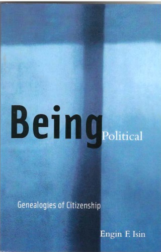 Being Political Genealogies Of Citizenship Isin Engin F