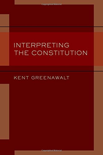Interpreting The Constitution 1st Edition Kent Greenawalt