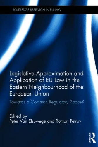 Legislative Approximation And Application Of Eu Law In The Eastern Neighbourhood Of The European Union Towards A Common Regulatory Space Roman Petrov