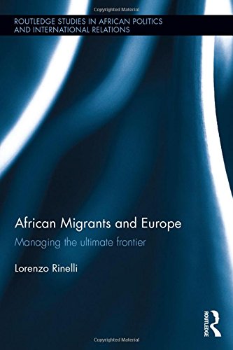 African Migrants And Europe Managing The Ultimate Frontier Lorenzo Rinelli