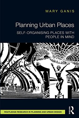 Planning Urban Places Selforganising Places With People In Mind Mary Ganis