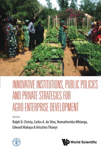 Innovative Institutions Public Policies And Private Strategies For Agroenterprise Development R D Christy