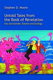 Untold Tales From The Book Of Revelation Sex And Gender Empire And Ecology Stephen D Moore
