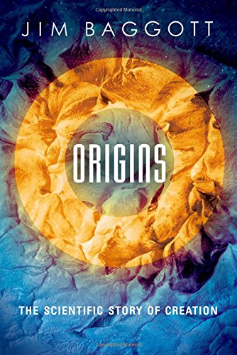 Origins The Scientific Story Of Creation 1st Edition Jim Baggott