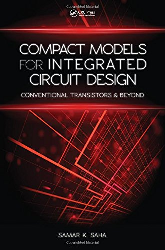 Compact Models For Integrated Circuit Design Conventional Transistors And Beyond Samar K Saha