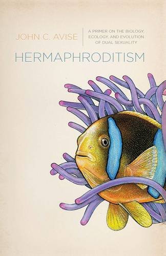 Hermaphroditism A Primer On The Biology Ecology And Evolution Of Dual Sexuality John C Avise