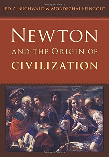 Newton And The Origin Of Civilization Jed Z Buchwald Mordechai Feingold