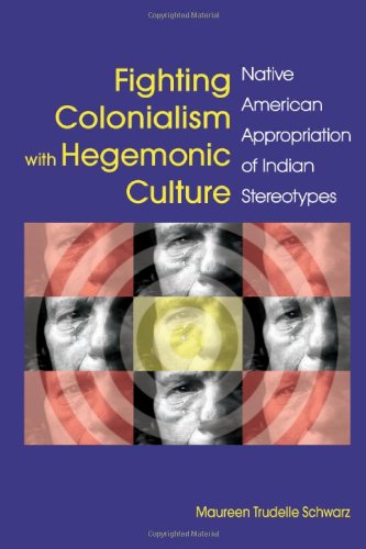 Fighting Colonialism With Hegemonic Culture Native American Appropriation Of Indian Stereotypes Maureen Trudelle Schwarz