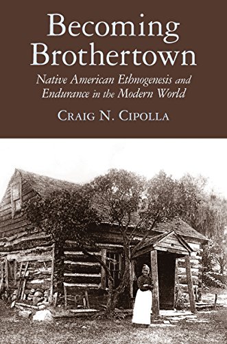 Becoming Brothertown Native American Ethnogenesis And Endurance In The Modern World 2nd Craig N Cipolla