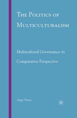 The Politics Of Multiculturalism Multicultural Governance In Comparative Perspective Augie Fleras Auth