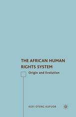 The African Human Rights System Origin And Evolution Kofi Oteng Kufuor Auth
