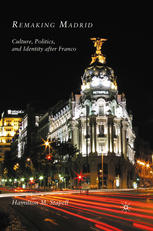 Remaking Madrid Culture Politics And Identity After Franco Hamilton M Stapell Auth
