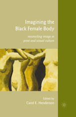 Imagining The Black Female Body Reconciling Image In Print And Visual Culture Carol E Henderson Eds