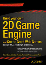 Build Your Own 2d Game Engine And Create Great Web Games Using Html5 Javascript And Webgl Kelvin Sung