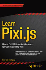 Learn Pixijs Create Great Interactive Graphics For Games And The Web Rex Van Der Spuy Auth