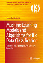 Machine Learning Models And Algorithms For Big Data Classification Thinking With Examples For Effective Learning 1st Edition Shan Suthaharan Auth