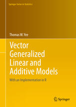 Vector Generalized Linear And Additive Models With An Implementation In R 1st Edition Thomas W Yee Auth