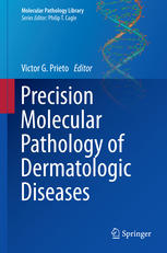 Precision Molecular Pathology Of Dermatologic Diseases 1st Edition Victor G Prieto Eds