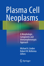 Plasma Cell Neoplasms A Morphologic Cytogenetic And Immunophenotypic Approach 1st Edition Michael A Linden