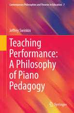 Teaching Performance A Philosophy Of Piano Pedagogy 1st Edition Jeffrey Swinkin Auth