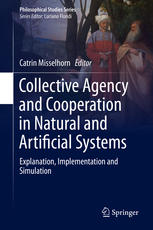 Collective Agency And Cooperation In Natural And Artificial Systems Explanation Implementation And Simulation 1st Edition Catrin Misselhorn Eds