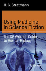 Using Medicine In Science Fiction The Sf Writers Guide To Human Biology 1st Edition H G Stratmann Auth