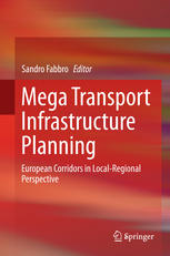 Mega Transport Infrastructure Planning European Corridors In Localregional Perspective 1st Edition Sandro Fabbro Eds