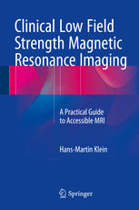 Clinical Low Field Strength Magnetic Resonance Imaging A Practical Guide To Accessible Mri 1st Edition Hansmartin Klein Auth