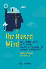 The Biased Mind How Evolution Shaped Our Psychology Including Anecdotes And Tips For Making Sound Decisions 1st Edition Jrme Boutang