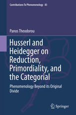 Husserl And Heidegger On Reduction Primordiality And The Categorial Phenomenology Beyond Its Original Divide 1st Edition Panos Theodorou Auth