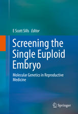 Screening The Single Euploid Embryo Molecular Genetics In Reproductive Medicine 1st Edition E Scott Sills Eds