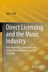 Direct Licensing And The Music Industry How Technology Innovation And Competition Reshaped Copyright Licensing 1st Edition Ivan L Pitt Auth