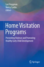 Home Visitation Programs Preventing Violence And Promoting Healthy Early Child Development 1st Edition Lori Roggman
