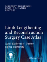 Limb Lengthening And Reconstruction Surgery Case Atlas Adult Deformity Tumor Upper Extremity 1st Edition S Robert Rozbruch