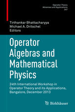 Operator Algebras And Mathematical Physics 24th International Workshop In Operator Theory And Its Applications Bangalore December 2013 1st Edition Tirthankar Bhattacharyya